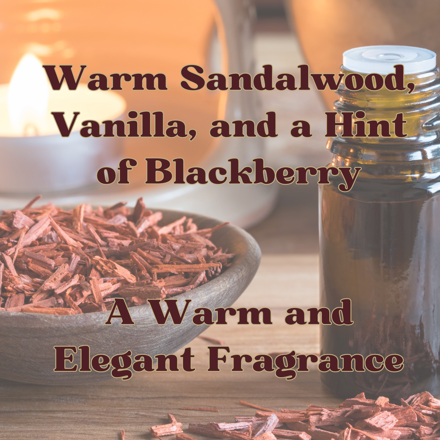 warm sandalwood, vanilla, and blackberry fragrance.