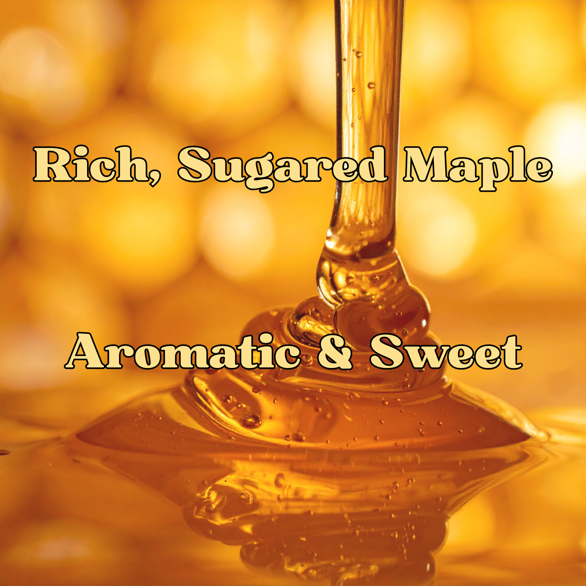 Honey dripper with honey flowing, text 'Rich, Sugared Maple Aromatic & Sweet' on a blurred honey background
