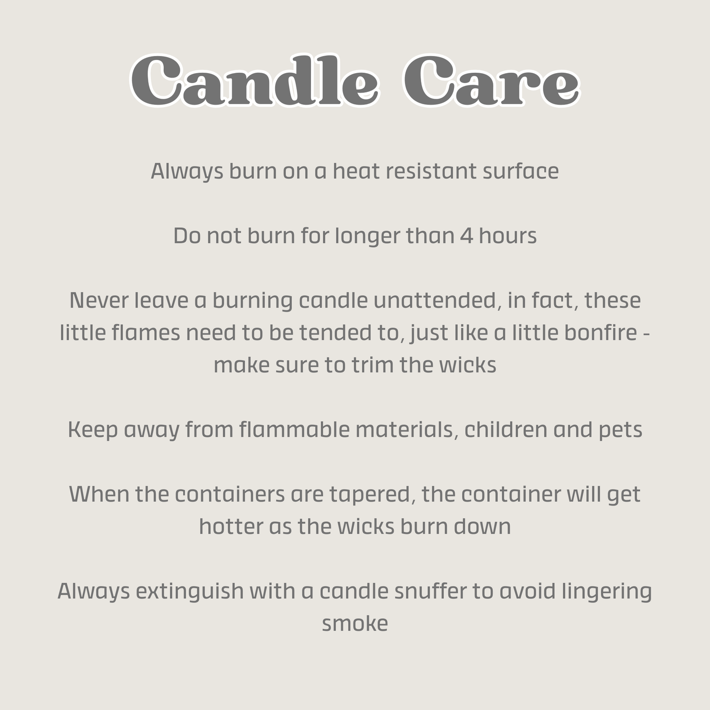 A text-based informational graphic titled 'Candle Care' on a light warm gray background, listing safety instructions such as burning on a heat resistant surface, not leaving a candle unattended, keeping it away from flammable materials, and extinguishing smoke with a candle snuffer.