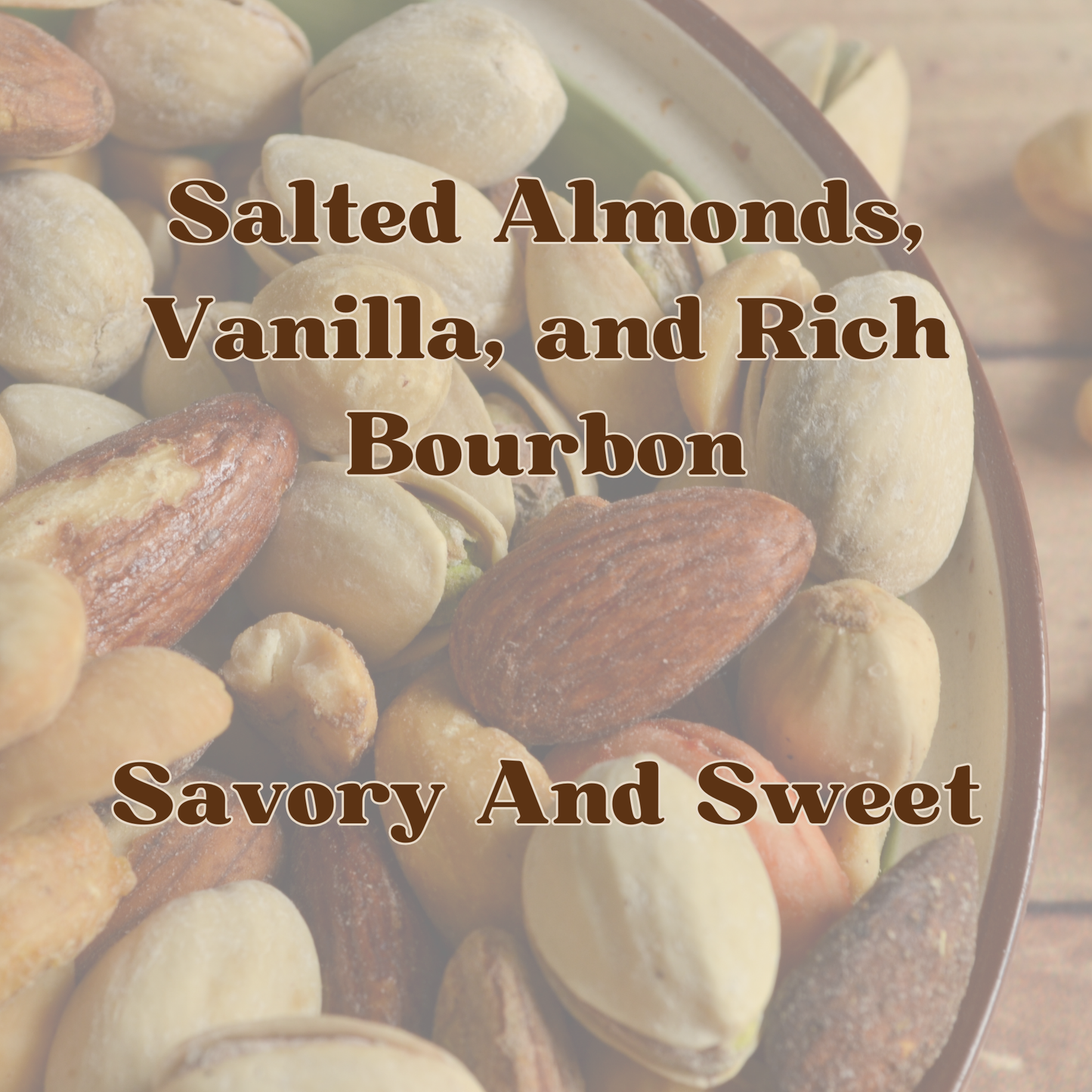Almonds with text overlay 'Salted Almonds, Vanilla, and Rich Bourbon Savory And Sweet'