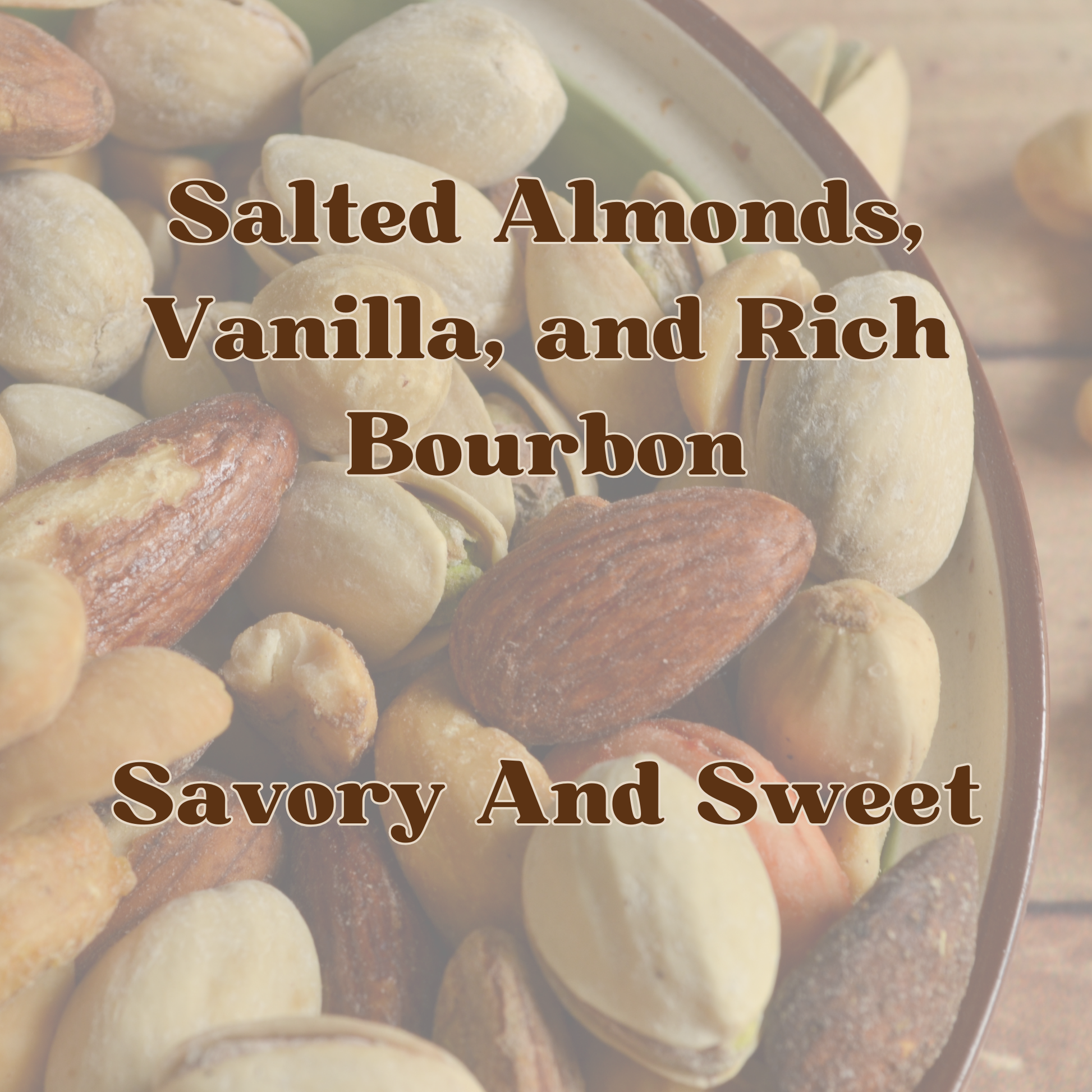 Almonds with text overlay 'Salted Almonds, Vanilla, and Rich Bourbon Savory And Sweet'